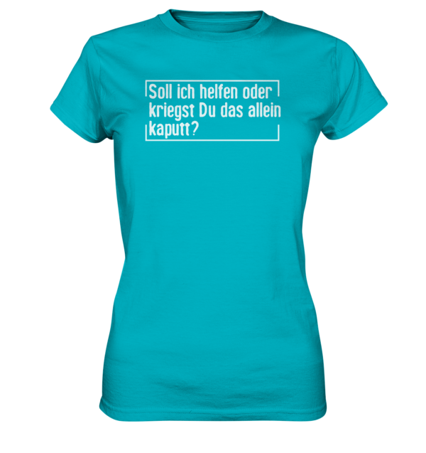 Ladyshirt - Kriegst Du das allein kaputt? - Ladies Premium Shirt