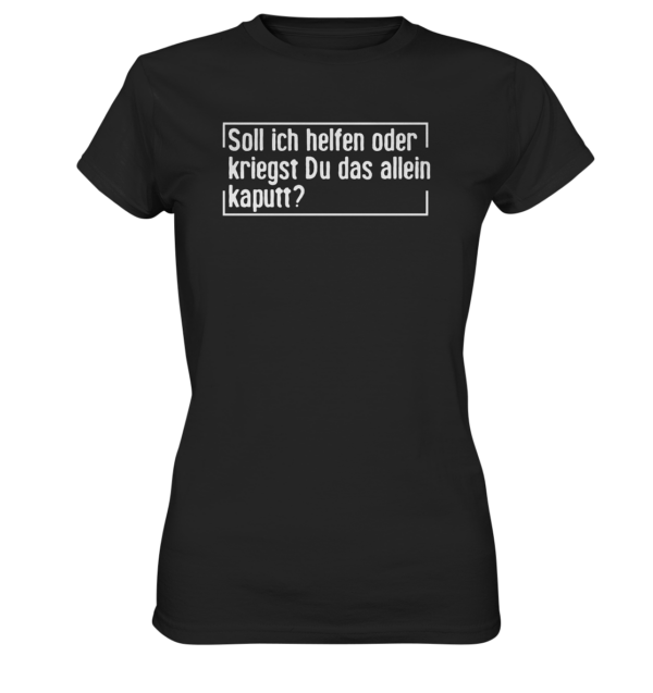 Ladyshirt - Kriegst Du das allein kaputt? - Ladies Premium Shirt