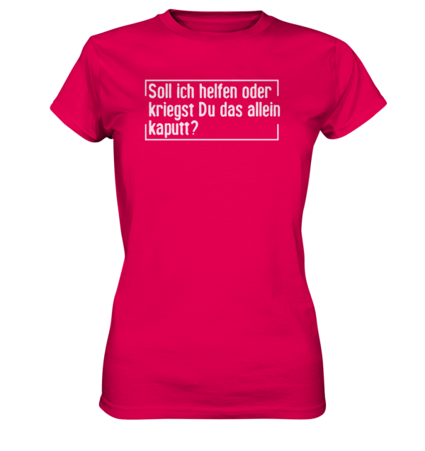 Ladyshirt - Kriegst Du das allein kaputt? - Ladies Premium Shirt