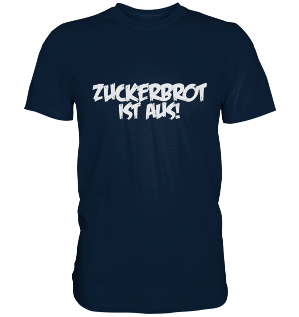 ZUCKERBROT IST AUS! - Premium Shirt 3