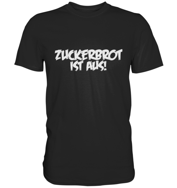 ZUCKERBROT IST AUS! - Premium Shirt 1