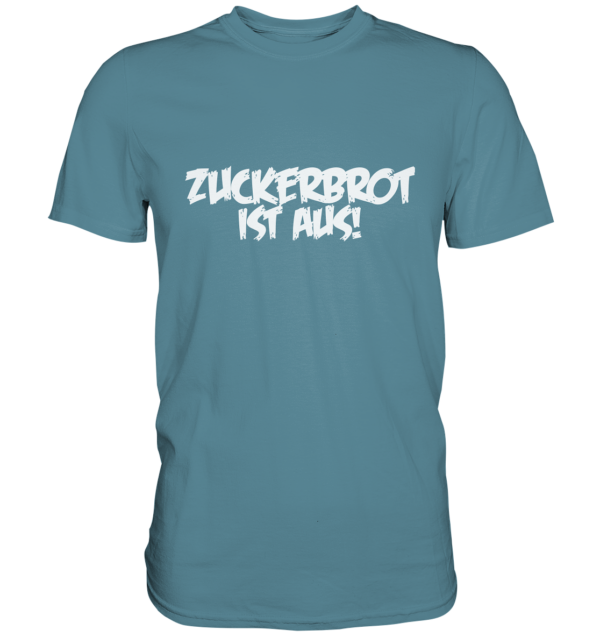 ZUCKERBROT IST AUS! - Premium Shirt 4